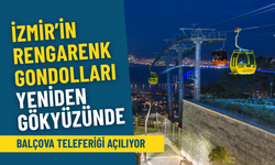 İzmir’in rengarenk gondolları yeniden gökyüzünde: Balçova teleferiği açılıyor