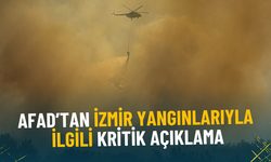 AFAD’tan İzmir yangınlarıyla ilgili kritik açıklama