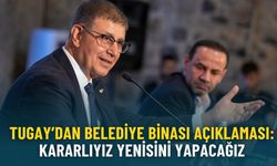 Tugay’dan belediye binası açıklaması: Kararlıyız yenisini yapacağız