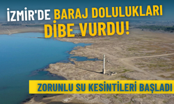 İzmir'de baraj dolulukları dibe vurdu: Zorunlu su kesintileri başladı