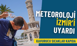 Meteoroloji İzmir’i uyardı: Kavurucu sıcaklar kapıda