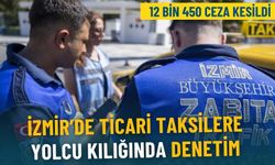 İzmir’de ticari taksilere yolcu kılığında denetim: 12 bin 450 ceza kesildi