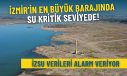 İZSU verileri alarm veriyor: İzmir’in en büyük barajında su kritik seviyede