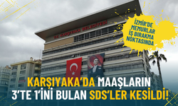 İzmir’de memurlar iş bırakma noktasında: Karşıyaka’da maaşların 3’te 1’ini bulan SDS’ler kesildi