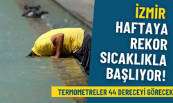 İzmir yeni haftaya rekor sıcaklarla giriyor: Meteoroloji uyardı, termometreler 44 dereceyi görecek