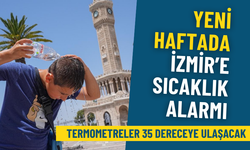 Meteoroloji’den yeni haftada İzmir’e sıcaklık alarmı: Termometreler 35 dereceye ulaşacak