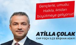 CHP Foça İlçe Başkan Adayı Atilla Çolak: Umudu büyütmek için yola çıkıyorum