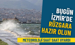 Bugün İzmir’de rüzgara hazır olun: Meteoroloji saat saat uyardı
