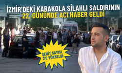 İzmir’deki karakola silahlı saldırının 22. gününde acı haber geldi