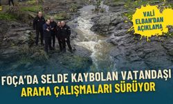 Foça’da selde kaybolan vatandaşı arama çalışmaları sürüyor: 1,5 saatte metrekareye 144 kilo yağış düştü