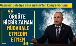 Gaziemir Belediye Başkanı Işık’tan kongre yorumu: Örgüte hiçbir zaman müdahale etmedim, etmem