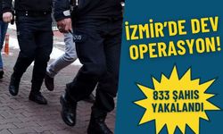 İzmir Emniyeti’nden dev operasyon: 833 şahıs yakalandı