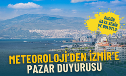 Meteoroloji’den İzmir’e pazar duyurusu: Bugün hava serin ve bulutlu