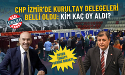 CHP İzmir’de kurultay delegeleri belli oldu: Kim kaç oy aldı?