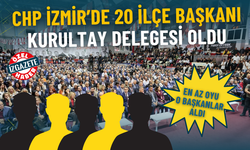 CHP İzmir’de 20 ilçe başkanı kurultay delegesi oldu: En az oyu o başkanlar aldı