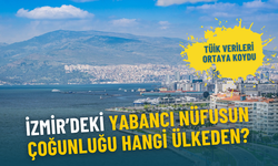 İzmir’deki yabancı nüfusun çoğunluğu hangi ülkeden? TÜİK verileri ortaya koydu