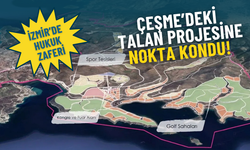 İzmir’de hukuk zaferi: Çeşme’deki talan projesine nokta kondu