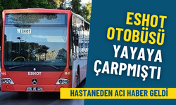 ESHOT otobüsü yayaya çarpmıştı: İzmir’de acı haber geldi