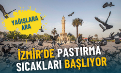 İzmir’de yağışlara ara, pastırma sıcakları başlıyor: İşte ilçe ilçe meteoroloji verileri