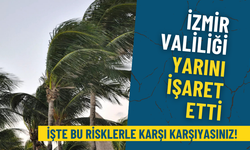 İzmir Valiliği 12 saatlik alarm verdi: Yarın bu risklerle karşı karşıyasınız