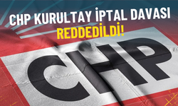 CHP kurultay iptal davası reddedildi