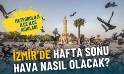 İzmir’de hafta sonu hava nasıl olacak? Meteoroloji ilçe ilçe açıkladı