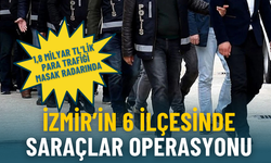 İzmir’in 6 ilçesinde Saraçlar operasyonu: 1,8 milyar TL’lik para trafiği MASAK radarında