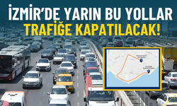 İzmir Büyükşehir duyurdu: Yarın bu yollar trafiğe kapalı olacak