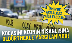 İzmir’de akılalmaz aile faciası: Kocasını kızının nişanlısına öldürtmekle suçlanan kadına müebbet hapis talebi