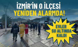İzmir’in o ilçesi yeniden alarmda: Evler su altında kaldı