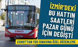 ESHOT’tan YDS sınavına özel düzenleme: İzmir’deki bu hattın saatleri pazar günü için değişti