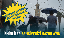 İzmirliler şemsiyenizi hazırlayın: Meteoroloji’den saatli sağanak uyarısı