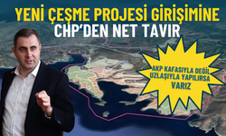 Yeni Çeşme Projesi girişimine CHP’den net tavır: AKP kafasıyla değil uzlaşıyla yapılırsa varız