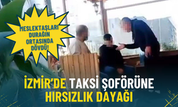 İzmir’de taksi şoförüne hırsızlık dayağı: Meslektaşları durağın ortasında dövdü