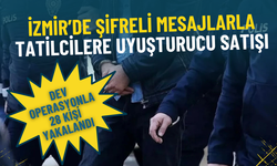 İzmir’de şifreli mesajlarla tatilcilere uyuşturucu satışı: Dev operasyonla 28 kişi yakalandı