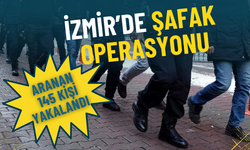 İzmir’de şafak operasyonu: Aranan 145 kişi yakalandı