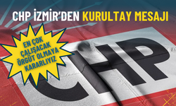 CHP İzmir’den kurultay mesajı: En çok çalışacak örgüt olmaya kararlıyız