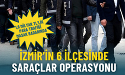İzmir’in 6 ilçesinde Saraçlar operasyonu: 1,8 milyar TL’lik para trafiği MASAK radarında