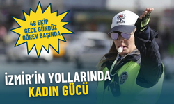 İzmir’in yollarında kadın gücü: 48 ekip gece gündüz görev başında