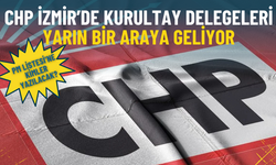 PM Listesi’ne kimler yazılacak? CHP İzmir’de kurultay delegeleri yarın bir araya geliyor