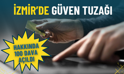 İzmir’de güven tuzağı: Borç para istedi, hakkında 100 dava açıldı