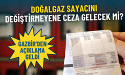 Doğalgaz sayacını değiştirmeyene ceza gelecek mi? GAZBİR açıkladı