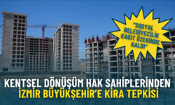 Kentsel dönüşüm hak sahiplerinden İzmir Büyükşehir’e kira tepkisi: Sosyal belediyecilik kağıt üzerinde kaldı