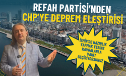 Refah Partisi’nden CHP’ye deprem eleştirisi: İzmir'de hazırlık yapmak yerine iç siyaset kavgalarıyla vakit geçiriliyor
