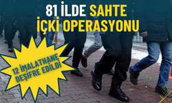 81 ilde sahte içki operasyonu: 12 imalathane deşifre edildi