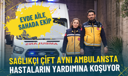 Evde aile sahada ekip: İzmir’de sağlıkçı çift aynı ambulansta hastaların yardımına koşuyor