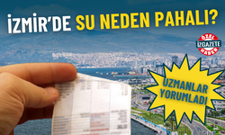 İzmir’de su neden pahalı? Uzmanlar yorumladı