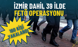 İzmir dahil 39 ilde FETÖ operasyonu: 160 şüpheli yakalandı, 90’ı tutuklandı
