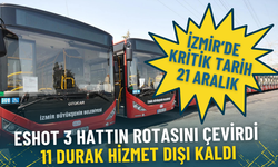 İzmir’de kritik tarih 21 Aralık: ESHOT 3 hattın rotasını çevirdi, 11 durak hizmet dışı kaldı