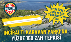 İzmir İnciraltı Karavan Parkı’na yüzde 150 zam tepkisi: Sizce bu durum normal mi?